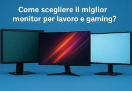 Come scegliere il miglior monitor per lavoro e gaming